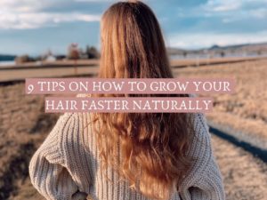 9 Tips on how to grow you hair faster naturally