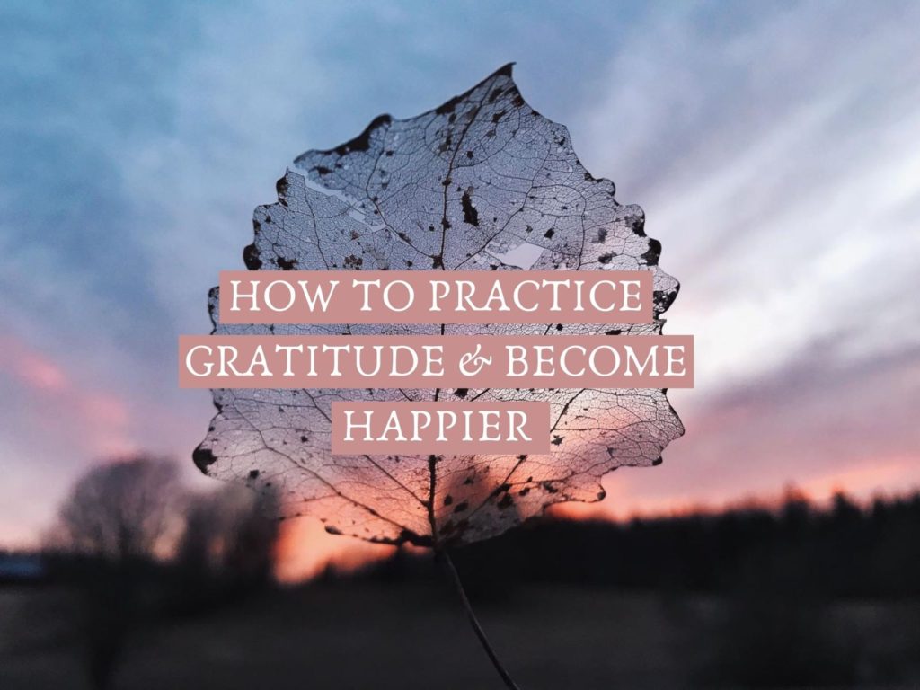how to practice gratitude & become happier