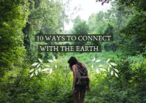 10 Ways to connect with the earth