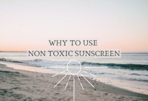 Why to use non toxic sunscreen