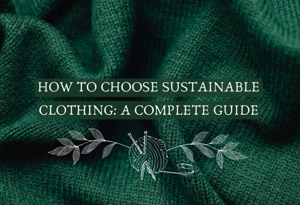 How to choose sustainable clothing: A complete Guide
